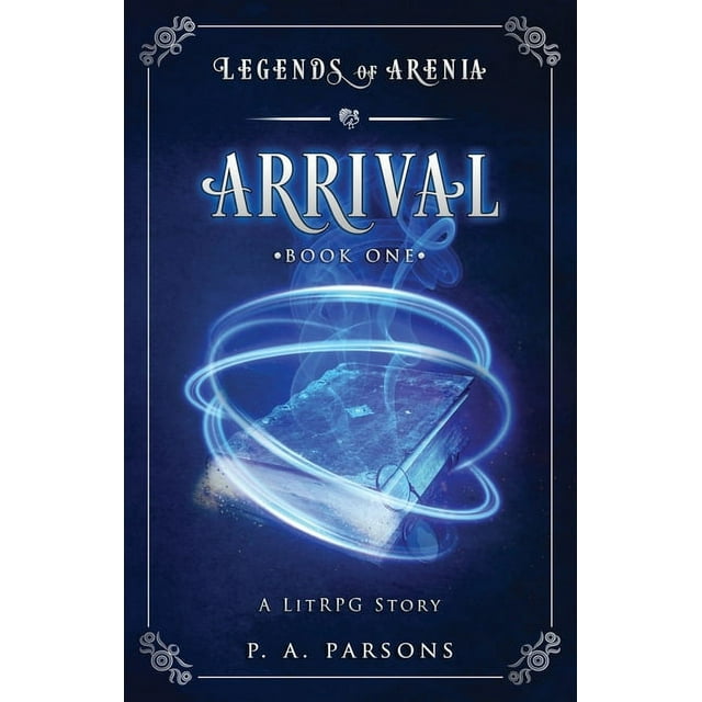 Legends of Arenia: Arrival : Legends of Arenia Book 1 (A LitRPG Story) (Series #1) (Paperback)