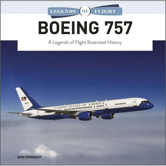 Legends of Flight Boeing 757: A Legends of Flight Illustrated History, Book 5, (Hardcover)