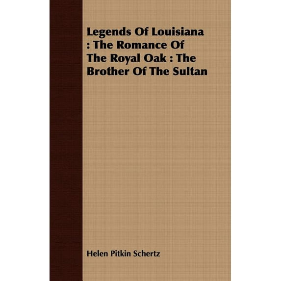 Legends of Louisiana: The Romance of the Royal Oak: The Brother of the Sultan