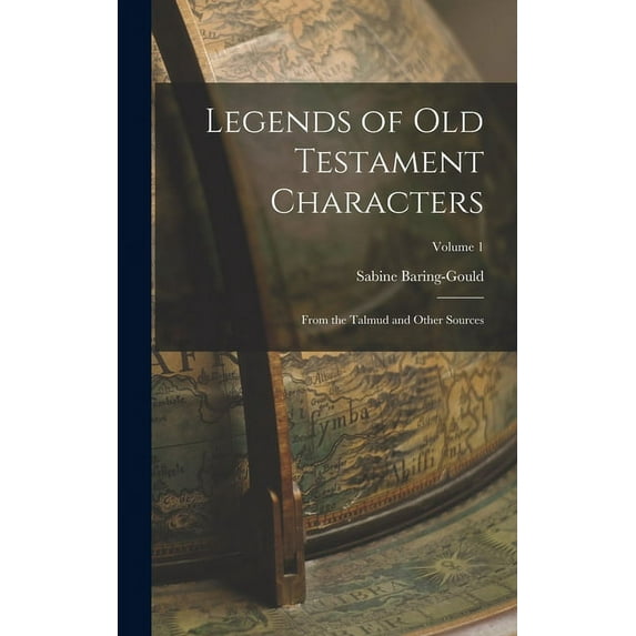 Legends of Old Testament Characters: From the Talmud and Other Sources; Volume 1, (Hardcover)