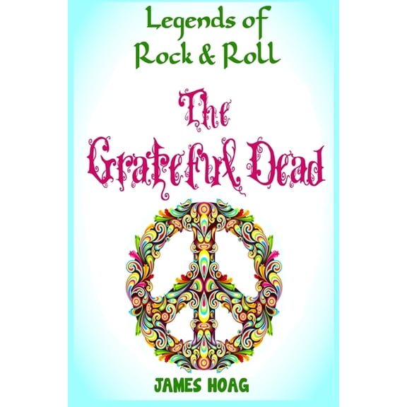 Legends of Rock & Roll: Legends of Rock & Roll - The Grateful Dead (Paperback)