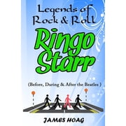 Legends of Rock & Roll Legends of Rock & Roll - Ringo Starr Before, During & After the Beatles Paperback
