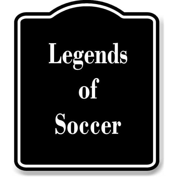 Legends of Soccer BLACK Aluminum Composite Sign 15''x18''