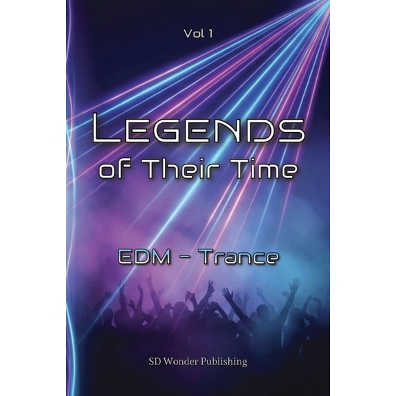 Legends of Their Time: EDM - Trance: From Goa roots to global mainstages - Artists, Tracks and moments that turned Melod, (Paperback)
