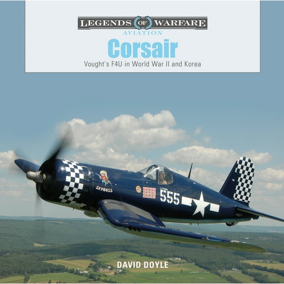 Legends of Warfare: Aviation Corsair: Vought's F4U in World War II and Korea, Book 6, (Hardcover)