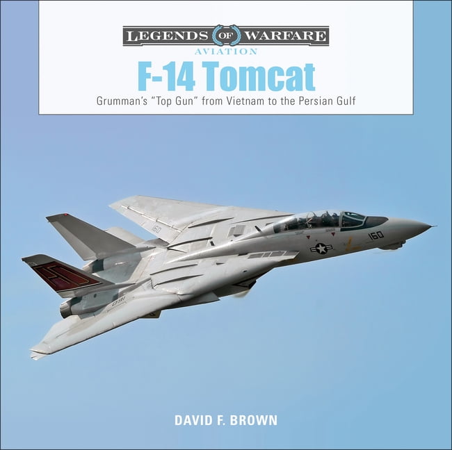 DAVID F BROWN Legends of Warfare: Aviation: F-14 Tomcat: Grumman's "Top Gun" from Vietnam to the Persian Gulf (Hardcover)