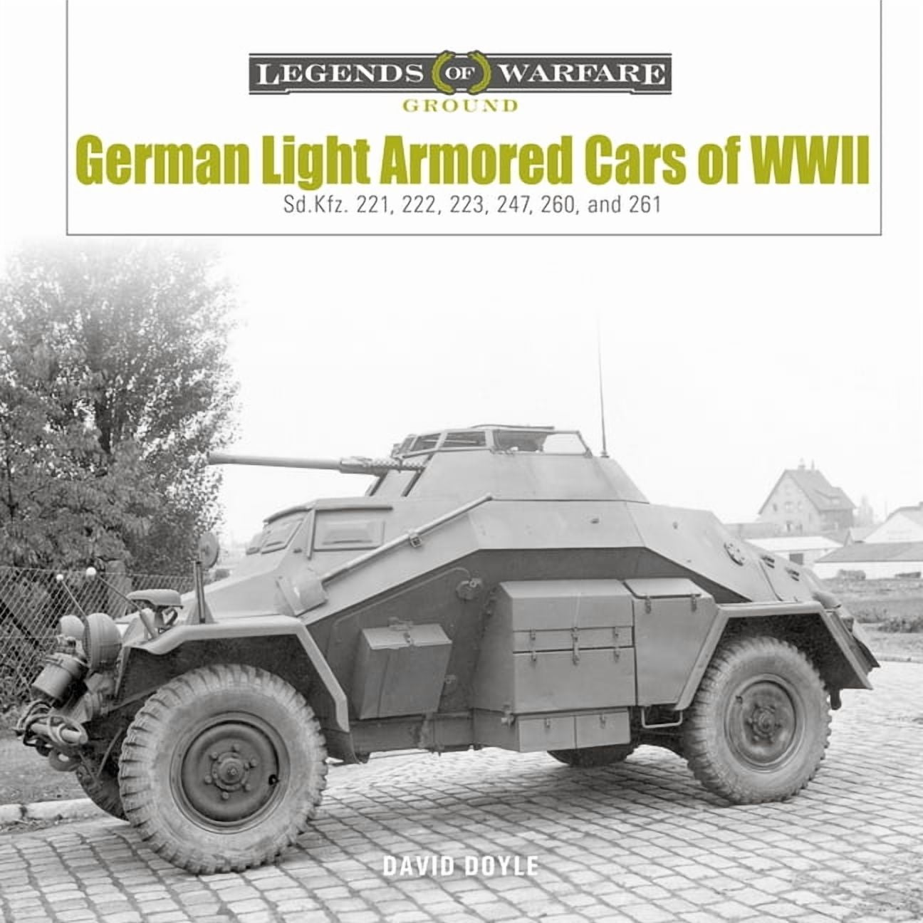 Legends of Warfare: Ground German Light Armored Cars of WWII: Sd.Kfz. 221, 222, 223, 247, 260, and 261, Book 41, (Hardcover)