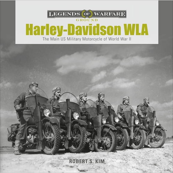 Legends of Warfare: Ground Harley-Davidson WLA: The Main US Military Motorcycle of World War II, Book 15, (Hardcover)