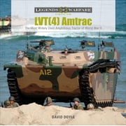 Legends of Warfare Ground Lvt4 Amtrac The Most Widely Used Amphibious Tractor of World War II, Book 21, Hardcover