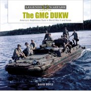 Legends of Warfare Ground The GMC Dukw America's Amphibious Truck in World War II and Korea, Book 23, Hardcover
