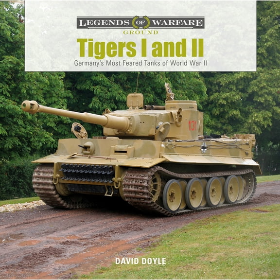 Legends of Warfare: Ground Tigers I and II: Germany's Most Feared Tanks of World War II, Book 14, (Hardcover)