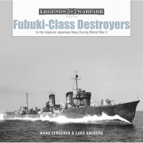 Legends of Warfare: Naval Fubuki-Class Destroyers: In the Imperial Japanese Navy During World War II, Book 19, (Hardcover)