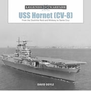 Legends of Warfare Naval USS Hornet CV-8 From the Doolittle Raid and Midway to Santa Cruz, Book 10, Hardcover