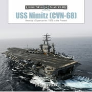 Legends of Warfare Naval USS Nimitz CVN-68 America's Supercarrier 1975 to the Present, Book 11, Hardcover