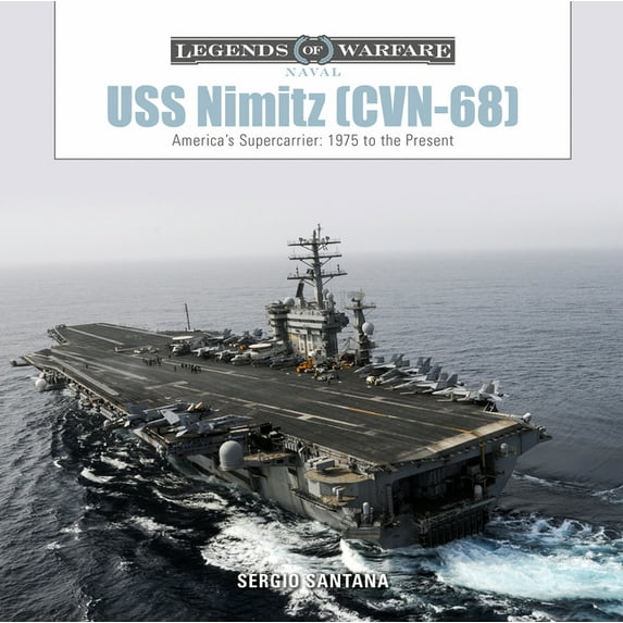 Legends of Warfare: Naval USS Nimitz (CVN-68): America's Supercarrier: 1975 to the Present, Book 11, (Hardcover)