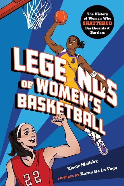 Legends of Women's Basketball: The History of Women Who Shattered Backboards and Barriers, (Hardcover)