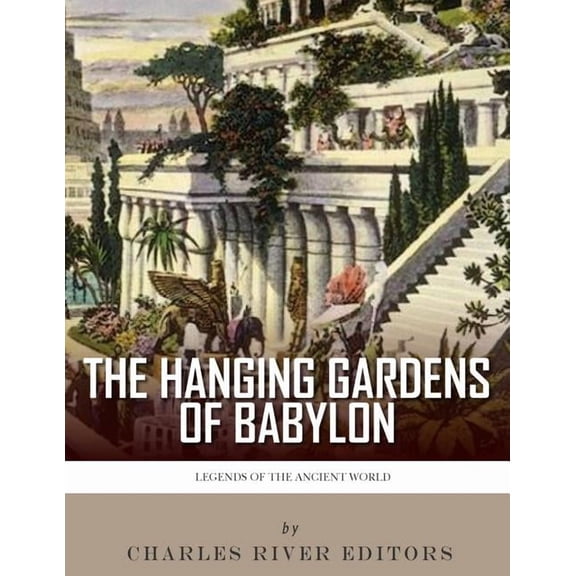 Legends of the Ancient World: The Hanging Gardens of Babylon, (Paperback)