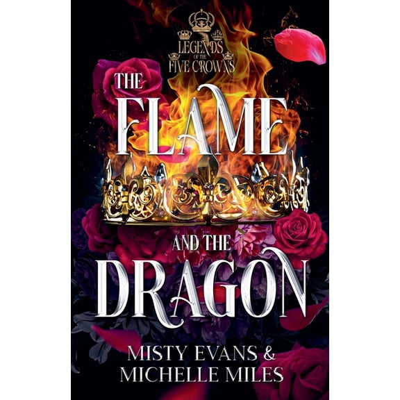 Legends of the Five Crowns The Flame and the Dragon, Legends of the Five Crowns Romantasy Series, Book 1, Book 1, (Paperback)