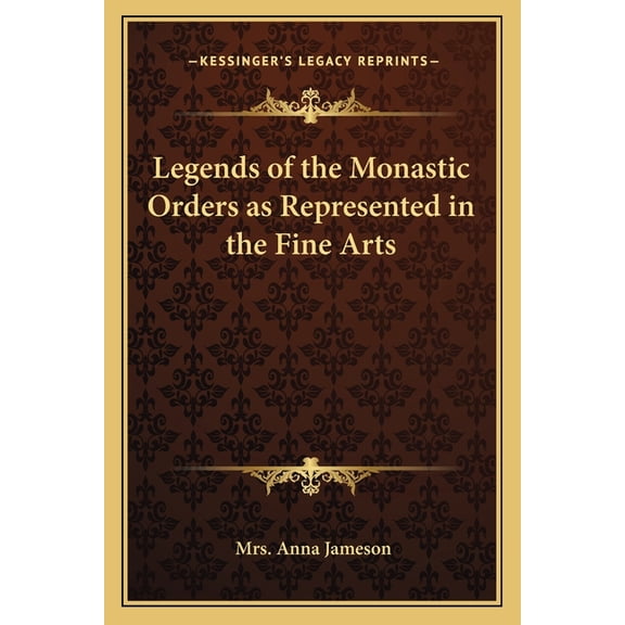 Legends of the Monastic Orders as Represented in the Fine Arts (Paperback)