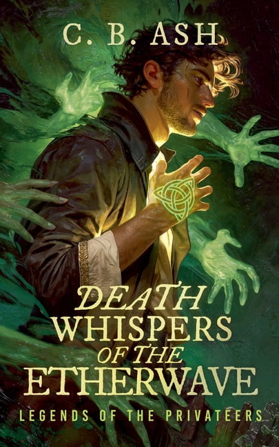 Legends of the Privateers Death Whispers of the Etherwave, Book 1, (Paperback)