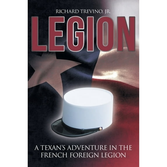 Pre-Owned Legion: A Texan's Adventure in the French Foreign Legion (Paperback) 1098010221 9781098010225