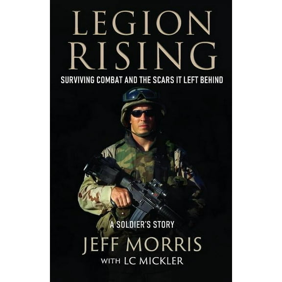 Legion Rising: Surviving Combat And The Scars It Left Behind, (Paperback)