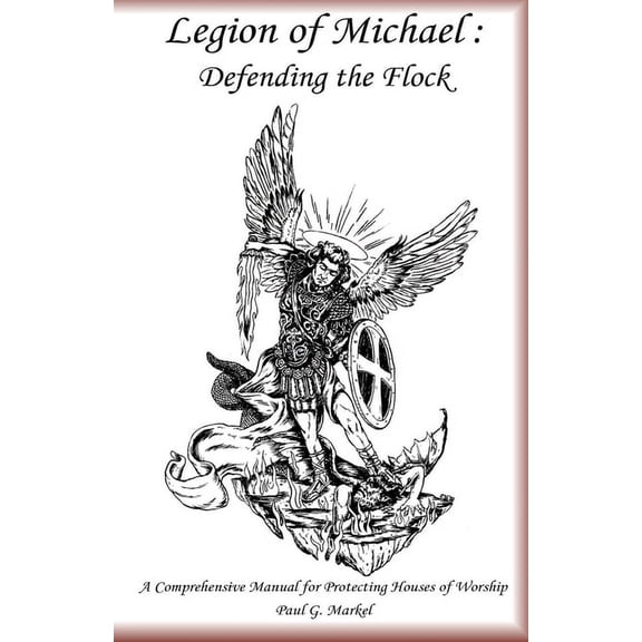Legion of Michael: Defending the Flock: A Comprehensive Manual for Protecting Houses of Worship