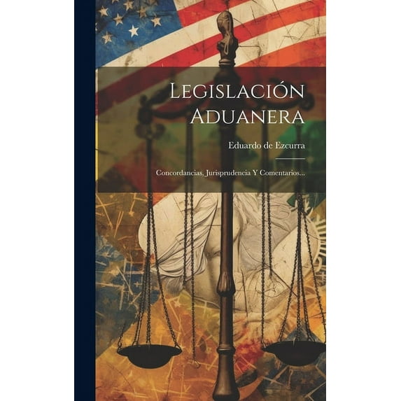Legislación Aduanera: Concordancias, Jurisprudencia Y Comentarios... (Hardcover)
