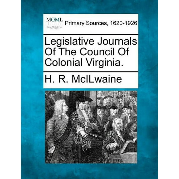 Legislative Journals Of The Council Of Colonial Virginia. (Paperback)