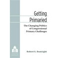 thumbnail image 1 of Legislative Politics and Policy Making Getting Primaried: The Changing Politics of Congressional Primary Challenges, (Hardcover), 1 of 1