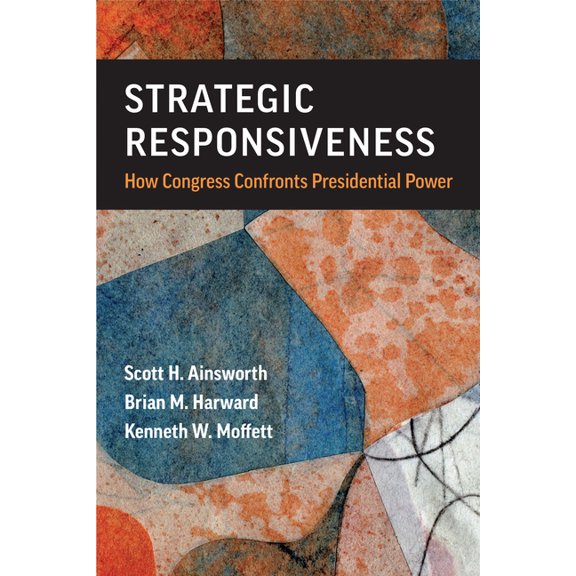Legislative Politics and Policy Making Strategic Responsiveness: How Congress Confronts Presidential Power, (Paperback)