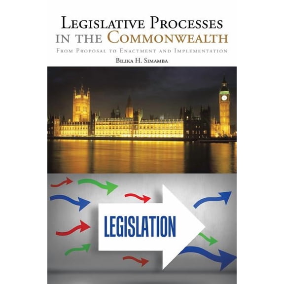 Legislative Processes in the Commonwealth: From Proposal to Enactment and Implementation (Paperback)