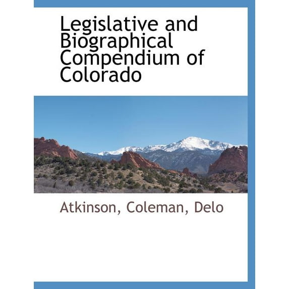 Legislative and Biographical Compendium of Colorado (Paperback)