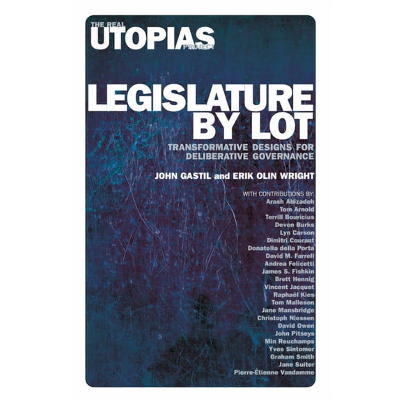 Legislature by Lot : Transformative Designs for Deliberative Governance (Paperback)