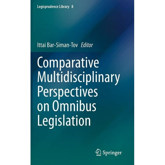 Legisprudence Library Comparative Multidisciplinary Perspectives on Omnibus Legislation, Book 8, (Hardcover)