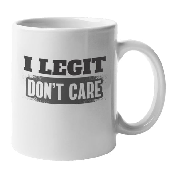Legit Don't Care Sassy Cheeky Rude Coffee & Tea Mug & Cup Desk Decor (11oz)