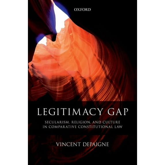 Legitimacy Gap: Secularism, Religion, and Culture in Comparative Constitutional Law, (Hardcover)