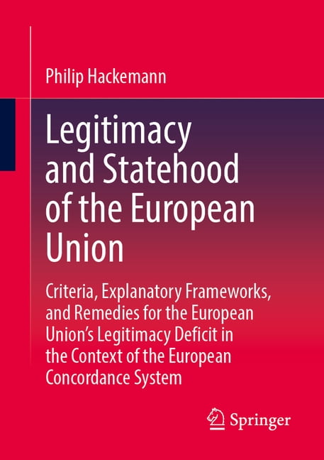Legitimacy and Statehood of the European Union: Criteria, Explanatory Frameworks, and Remedies for the European Union's , (Paperback)