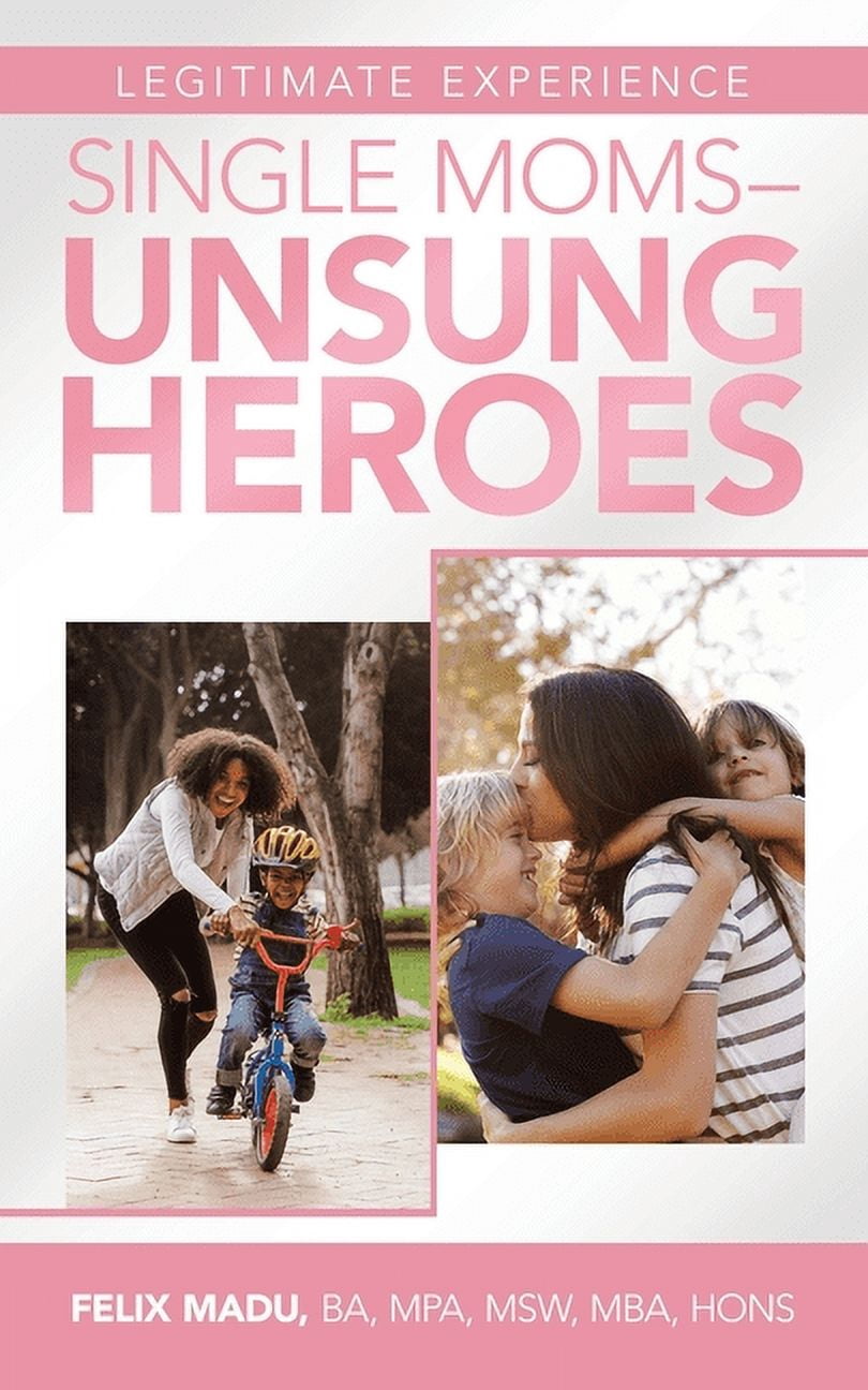 Legitimate Experience Single Moms -Unsung Heroes (Paperback)