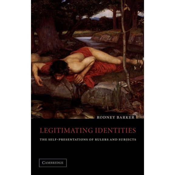 Legitimating Identities: The Self-Presentations of Rulers and Subjects, (Paperback)