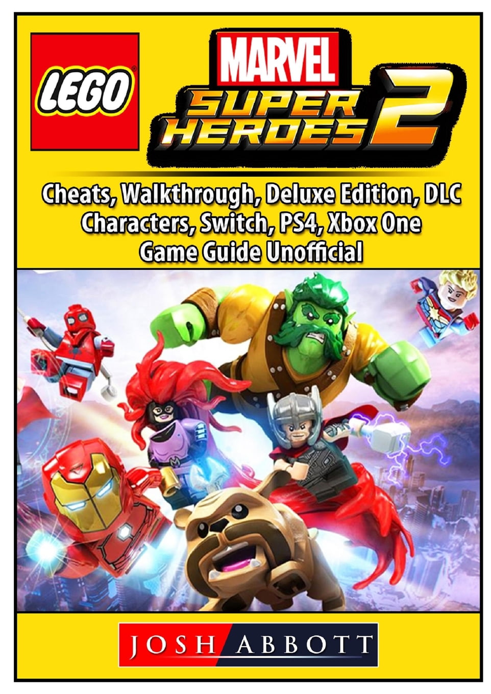 Lego Marvel Super Heroes 2, Switch, PS4, Xbox One, Cheats, Deluxe Edition,  DLC, Characters, Game Guide Unofficial eBook by Chala Dar - EPUB Book