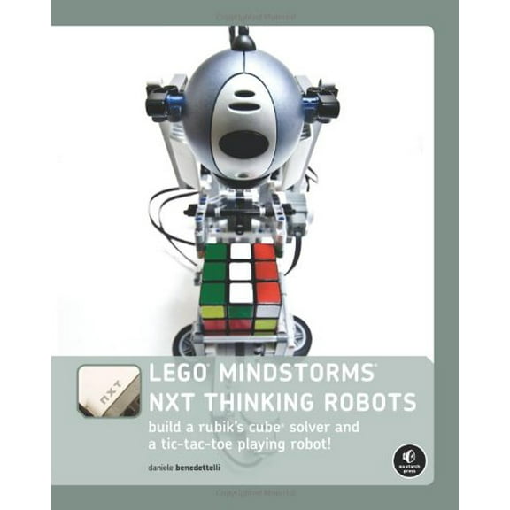 Pre-Owned Lego Mindstorms Nxt Thinking Robots: Build a Rubik's Cube Solver and a Tic-tac-toe Playing Robot! (Paperback) 1593272162 9781593272166