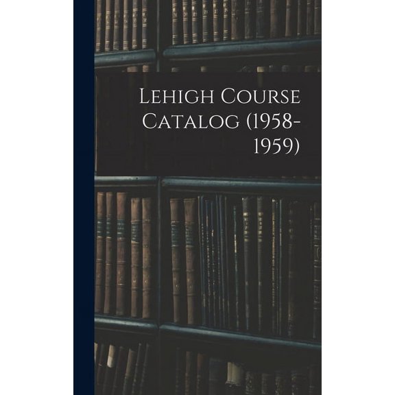 Lehigh Course Catalog (1958-1959), (Hardcover)
