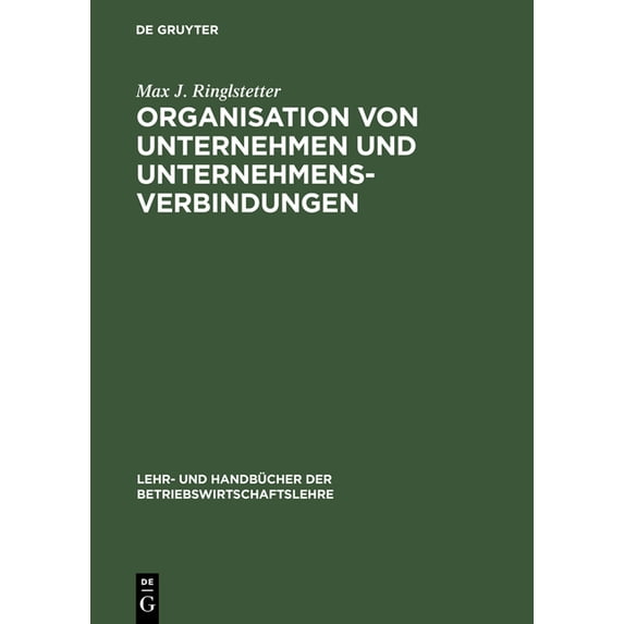 Lehr- Und Handbücher Der Betriebswirtsch Organisation Von Unternehmen Und Unternehmensverbindungen: Einführung in Die Gestaltung Der Organisationsstruktur, (Hardcover)