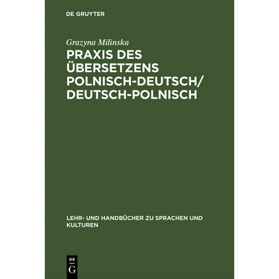 Lehr- Und Handbücher Zu Sprachen Und Kul PRAXIS Des Ãbersetzens Polnisch-Deutsch/Deutsch-Polnisch: Texte Aus Politik, Wirtschaft Und Kultur / Kurs Tlumaczenia Na, (Hardcover)