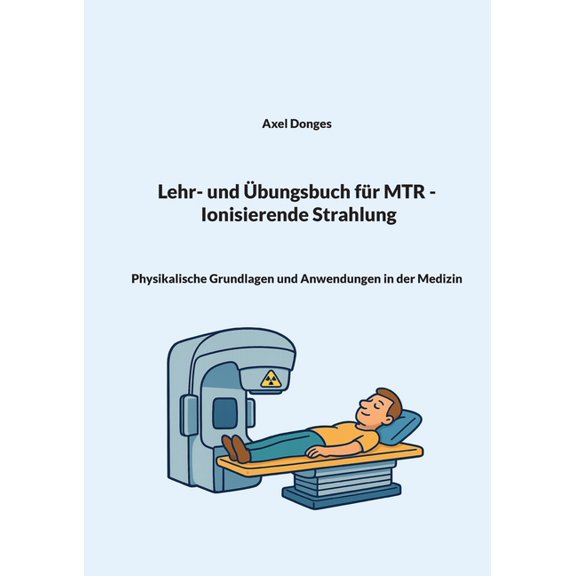 Lehr- und bungsbuch fr MTR Ionisierende Strahlung: Physikalische Grundlagen und Anwendungen in der Medizin, (Paperback)