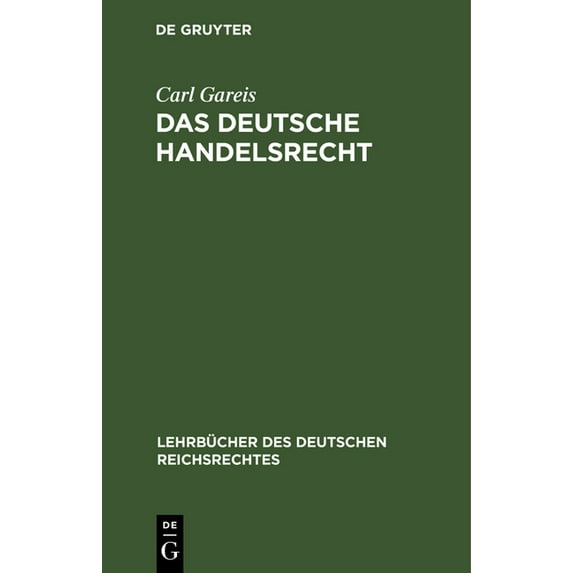 Lehrbücher Des Deutschen Reichsrechtes Das Deutsche Handelsrecht: Ein Kurzgefasstes Lehrbuch Des Im Deutschen Reiche Geltenden Handels-, Wechsel- Und Seerechts, Book 4, (Hardcover)