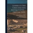 thumbnail image 1 of Lehrbuch Der Griechischen Antiquitäten ... Dritter Theil (Paperback), 1 of 1