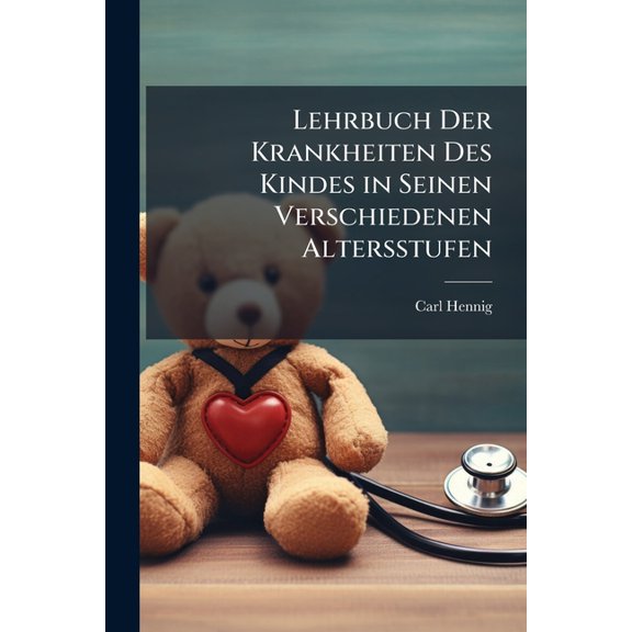 Lehrbuch Der Krankheiten Des Kindes in Seinen Verschiedenen Altersstufen (Paperback)