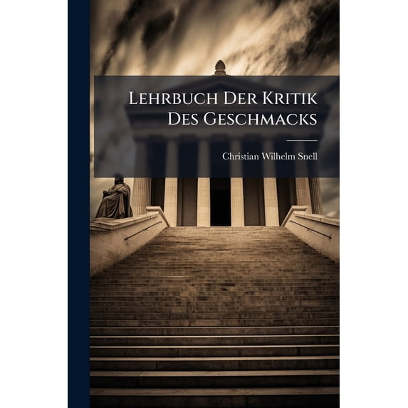 Lehrbuch Der Kritik Des Geschmacks : Mit Beständiger Rücksicht Auf Die Kantische Kritik Der Ästhetischen Urtheilskraft. Ausgearbeitet (Paperback)